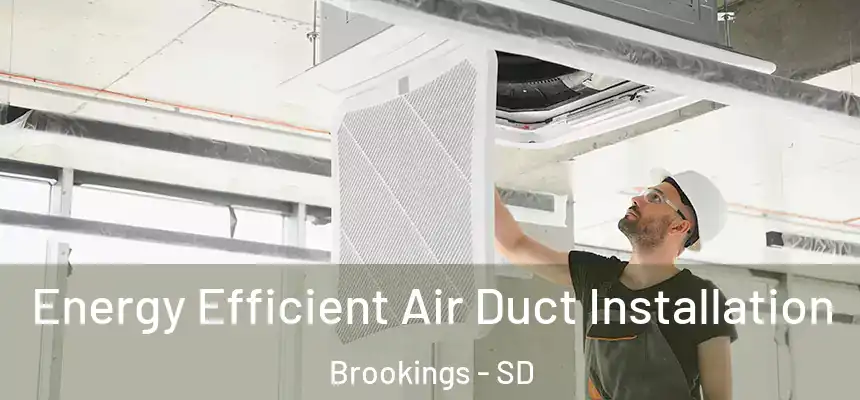  Energy Efficient Air Duct Installation Brookings - SD