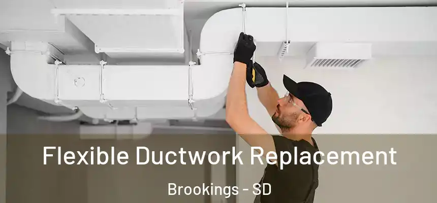  Flexible Ductwork Replacement Brookings - SD